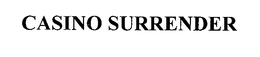 CASINO SURRENDER trademark