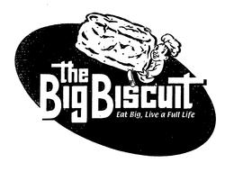 THE BIG BISCUIT EAT BIG, LIVE A FULL LIFE trademark