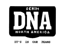DNA DENIM NORTH AMERICA IT'S IN OUR JEANS trademark