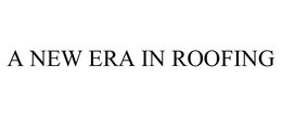 A NEW ERA IN ROOFING trademark