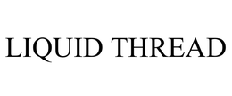 LIQUID THREAD trademark