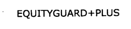 EQUITYGUARD+PLUS trademark