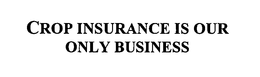 CROP INSURANCE IS OUR ONLY BUSINESS trademark