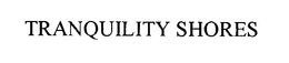 TRANQUILITY SHORES trademark