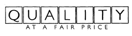 QUALITY AT A FAIR PRICE trademark