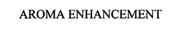 AROMA ENHANCEMENT trademark