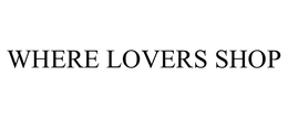 WHERE LOVERS SHOP trademark
