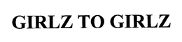 GIRLZ TO GIRLZ trademark