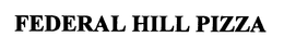 FEDERAL HILL PIZZA trademark