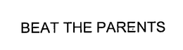 BEAT THE PARENTS trademark