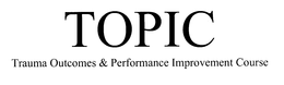 TOPIC TRAUMA OUTCOMES & PERFORMANCE IMPROVEMENT COURSE trademark