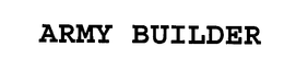 ARMY BUILDER trademark