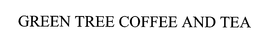 GREEN TREE COFFEE AND TEA trademark