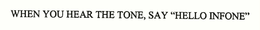 WHEN YOU HEAR THE TONE, SAY "HELLO INFONE" trademark