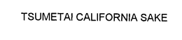 TSUMETAI CALIFORNIA SAKE trademark