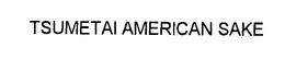 TSUMETAI AMERICAN SAKE trademark