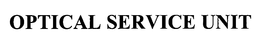 OPTICAL SERVICE UNIT trademark