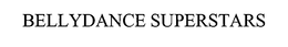 BELLYDANCE SUPERSTARS trademark