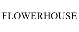 FLOWERHOUSE trademark
