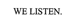 WE LISTEN. trademark