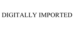 DIGITALLY IMPORTED trademark