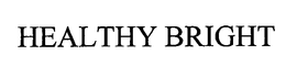 HEALTHY BRIGHT trademark