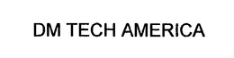 DM TECH AMERICA trademark