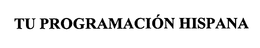TU PROGRAMACION HISPANA trademark
