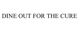 DINE OUT FOR THE CURE trademark