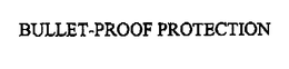 BULLET-PROOF PROTECTION trademark