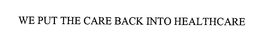 WE PUT THE CARE BACK INTO HEALTHCARE trademark