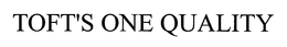 TOFT'S "ONE QUALITY" trademark