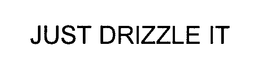 JUST DRIZZLE IT trademark