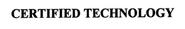 CERTIFIED TECHNOLOGY trademark