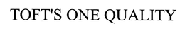 TOFT'S "ONE QUALITY" trademark