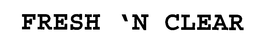 FRESH 'N CLEAR trademark