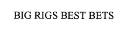 BIG RIGS BEST BETS trademark