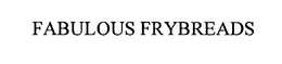 FABULOUS FRYBREADS trademark