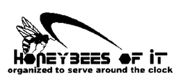 HONEYBEES OF IT ORGANIZED TO SERVE AROUND THE CLOCK trademark