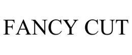 FANCY CUT trademark