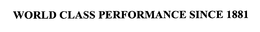 WORLD CLASS PERFORMANCE SINCE 1881 trademark