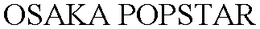 OSAKA POPSTAR trademark