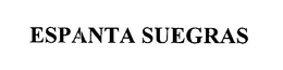 ESPANTA SUEGRAS trademark