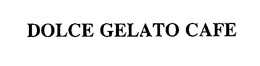 DOLCE GELATO CAFE trademark