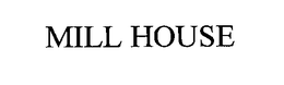 MILL HOUSE trademark