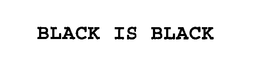 BLACK IS BLACK trademark