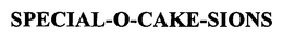 SPECIAL-O-CAKE-SIONS trademark
