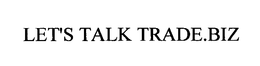 LET'S TALK TRADE.BIZ trademark