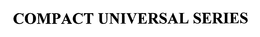 COMPACT UNIVERSAL SERIES trademark