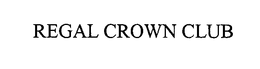 REGAL CROWN CLUB trademark